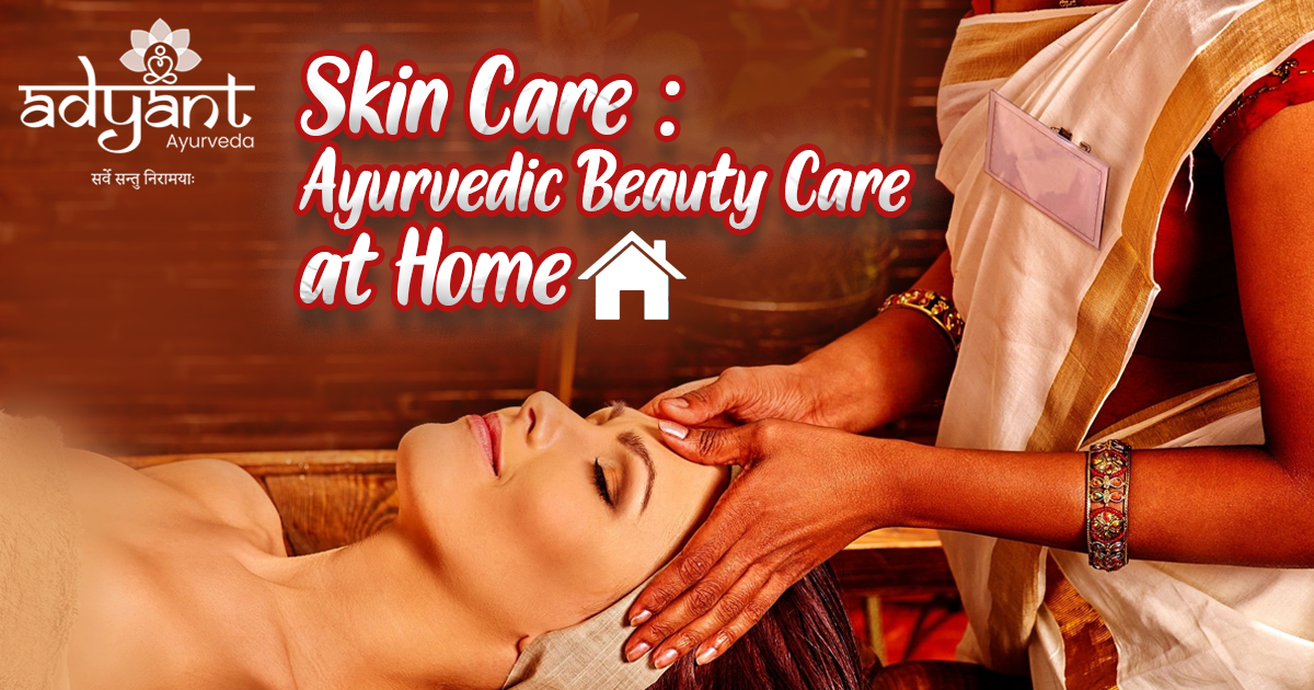 You are currently viewing Skin Care: Ayurveda’s approach towards Skin Care at Home