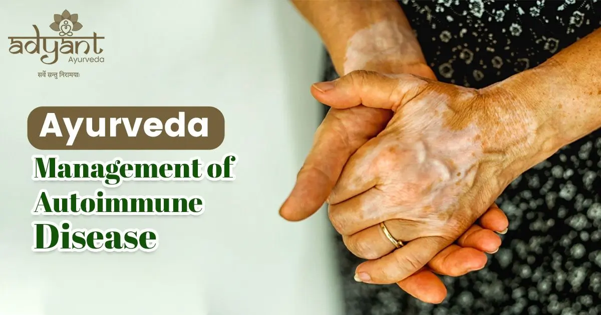 Read more about the article Autoimmune Disorder Treatment in Ayurveda: Natural Remedies, Causes, Symptoms, and Diet