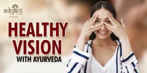 Read more about the article HEALTHY VISION WITH AYURVEDA