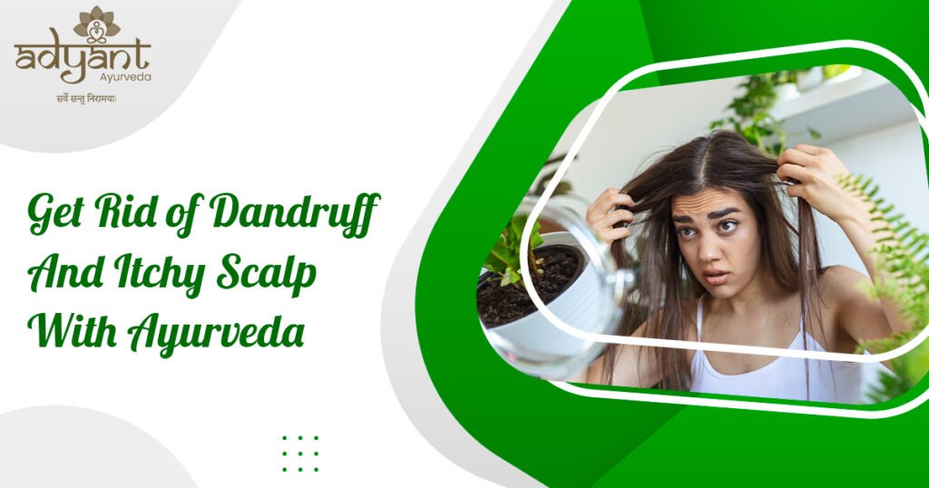 Ayurvedic Treatment for Dandruff: Home Remedies, Diet, Lifestyle, and Therapies 