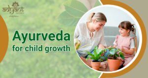 Read more about the article Ayurvedic Treatment for Child Growth: Nutrition, Herbs, Therapies, and Best Clinic