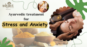 Read more about the article Ayurvedic Treatment for Anxiety and Stress: Therapies & Remedies & Diet
