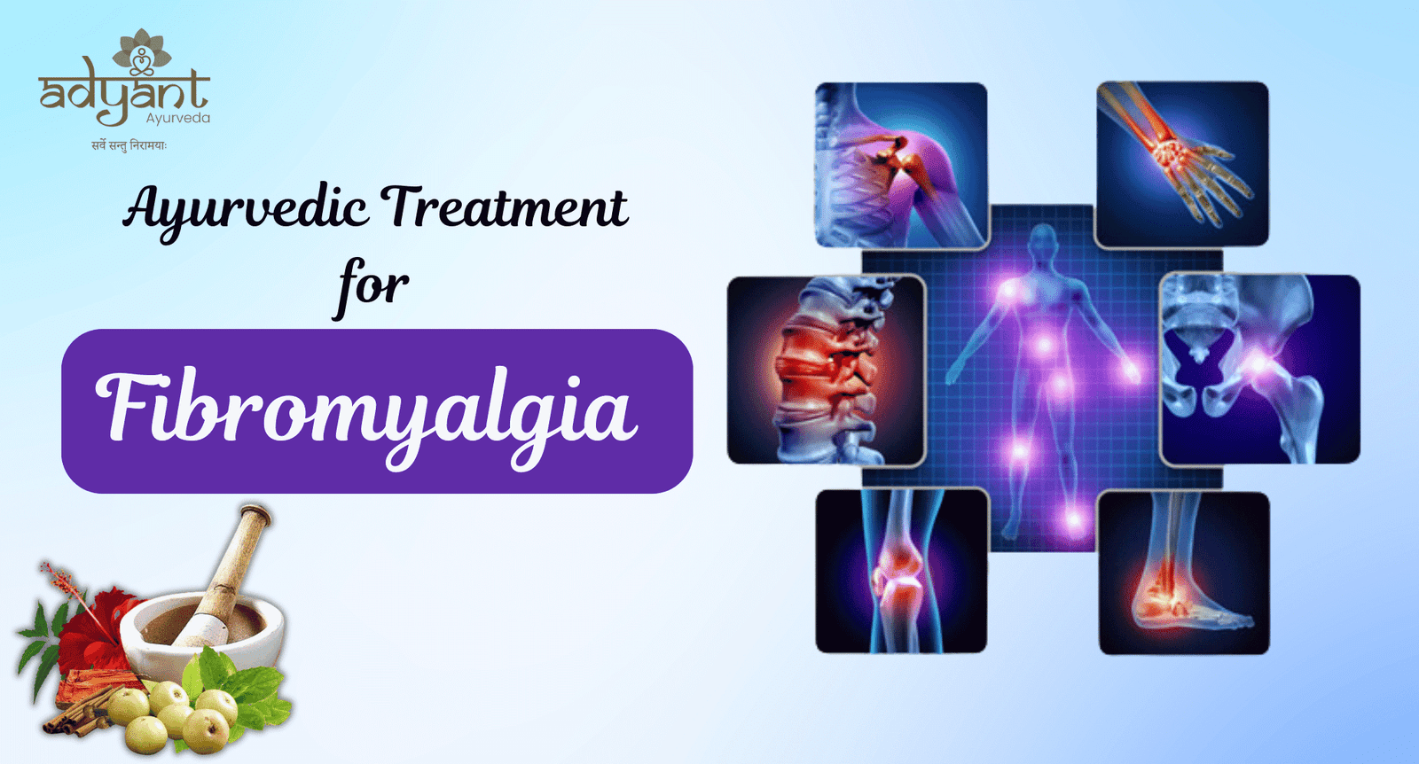 Ayurvedic Treatment for Fibromyalgia:  Causes, Symptoms, Risk Factors, Remedies, and Therapies