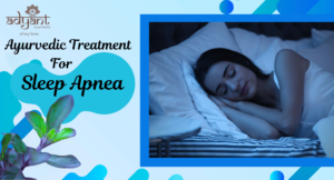 Read more about the article Ayurvedic Treatment for Sleep Apnea: Symptoms, Herbs, Home Remedies & Diet