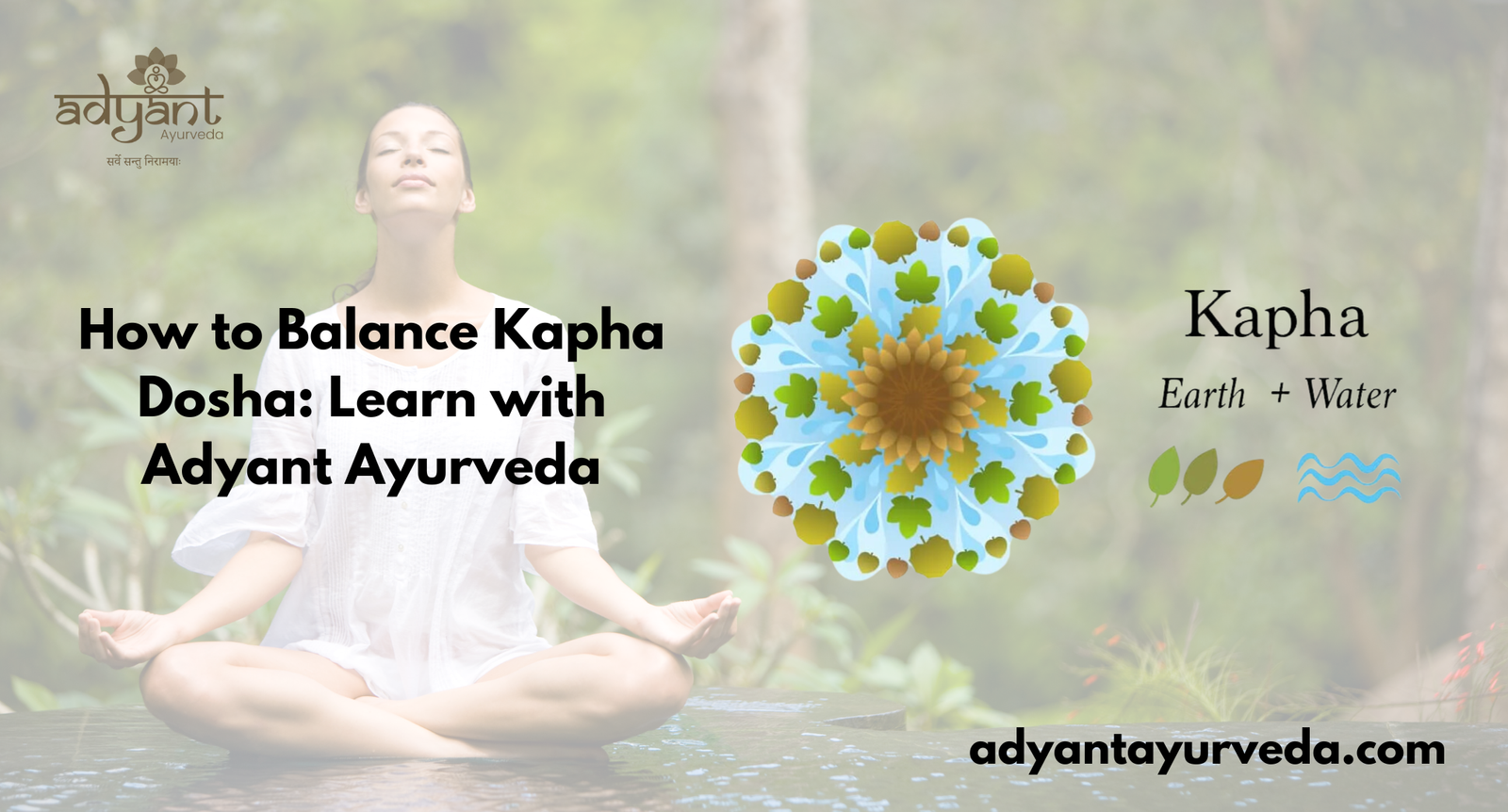 Read more about the article How to Balance Kapha Dosha: Learn with Adyant Ayurveda